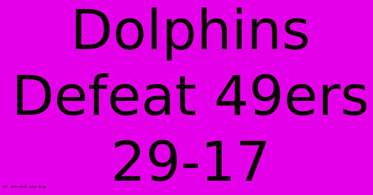 Dolphins Defeat 49ers 29-17