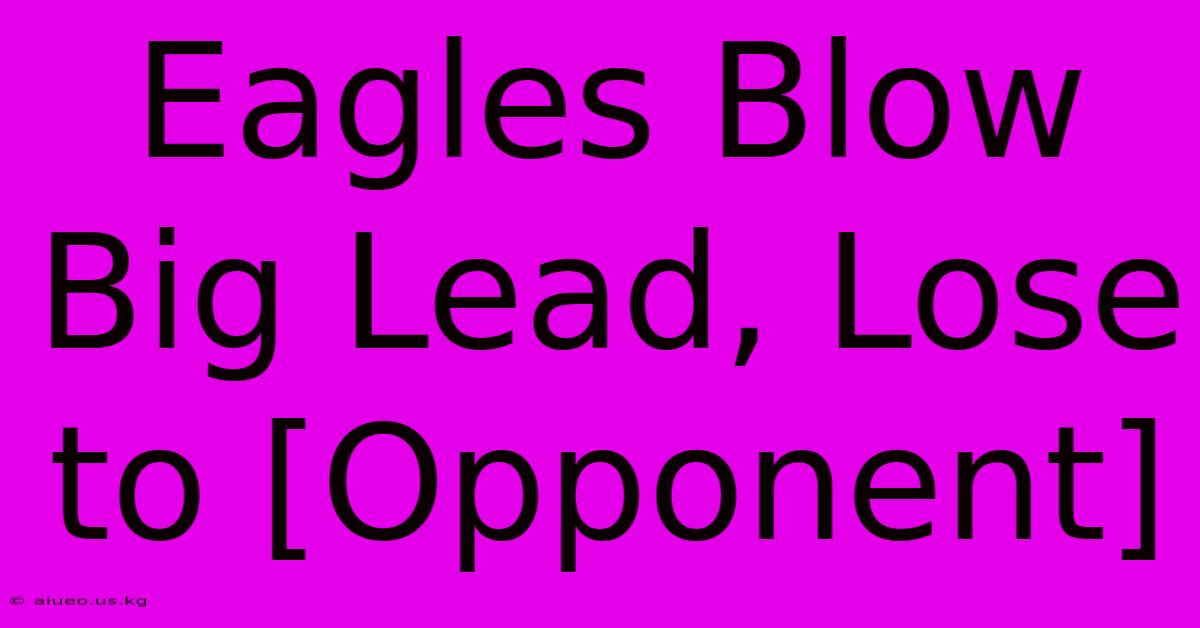 Eagles Blow Big Lead, Lose To [Opponent]