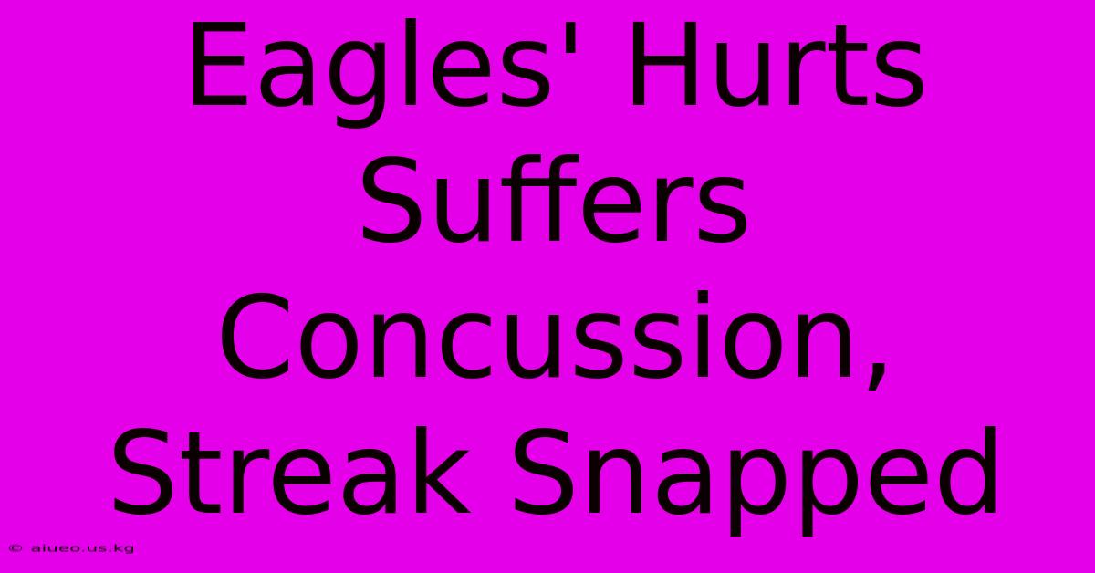 Eagles' Hurts Suffers Concussion, Streak Snapped