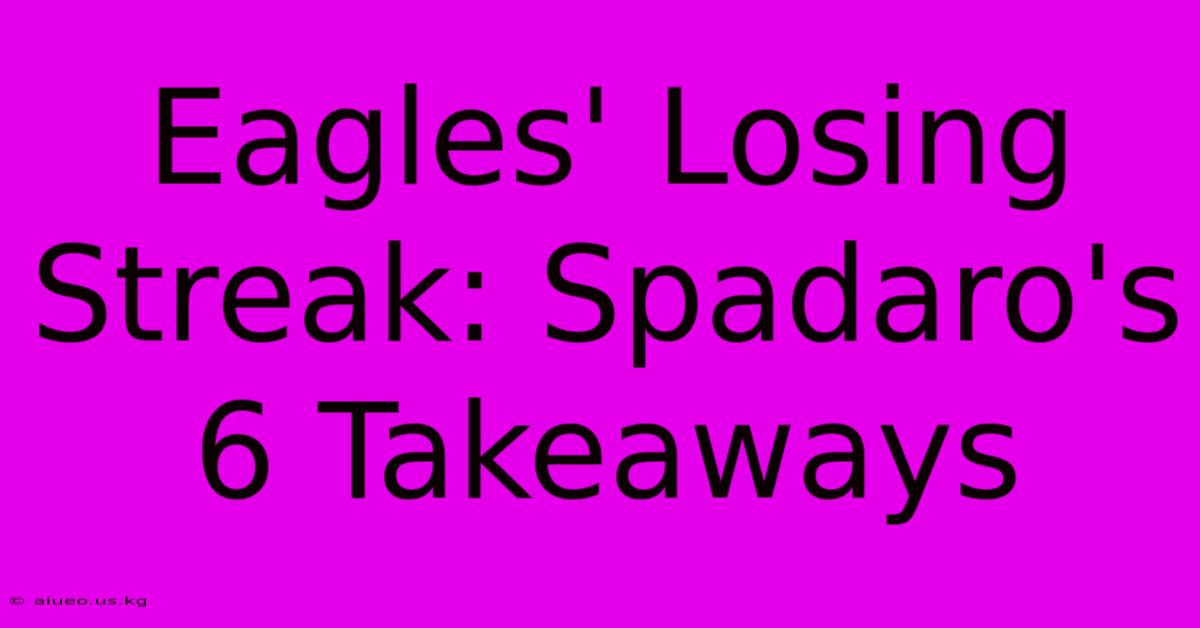 Eagles' Losing Streak: Spadaro's 6 Takeaways