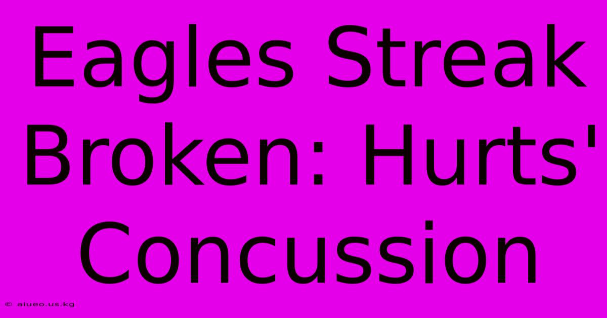 Eagles Streak Broken: Hurts' Concussion