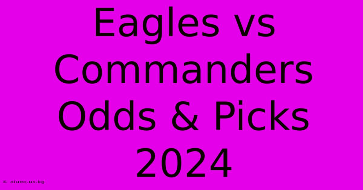 Eagles Vs Commanders Odds & Picks 2024