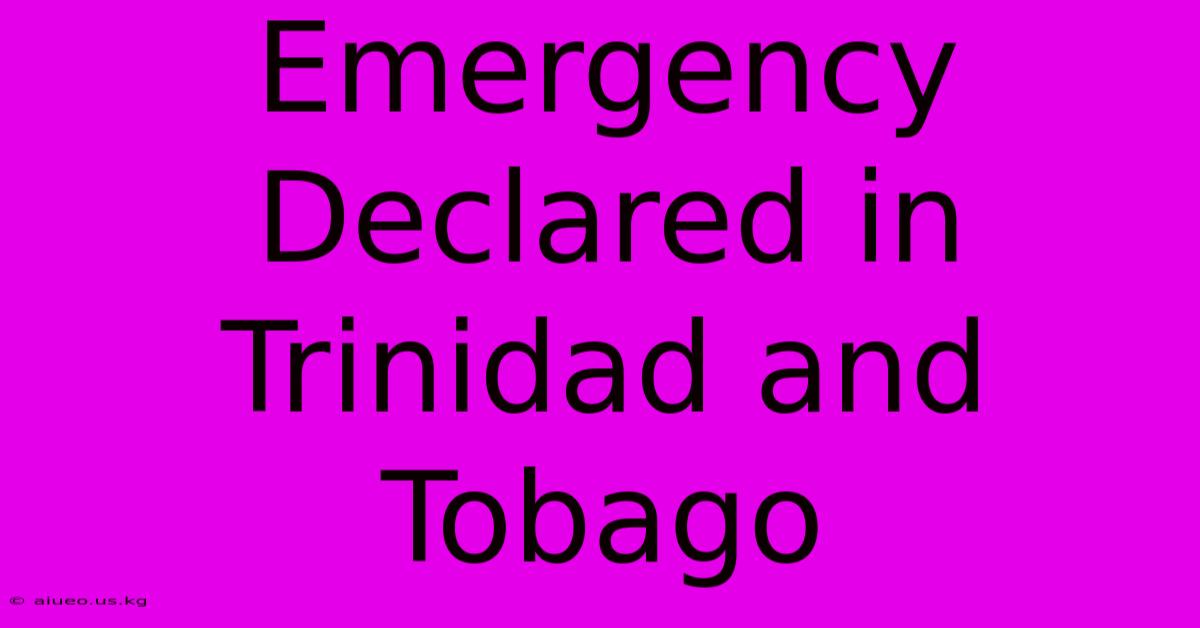 Emergency Declared In Trinidad And Tobago