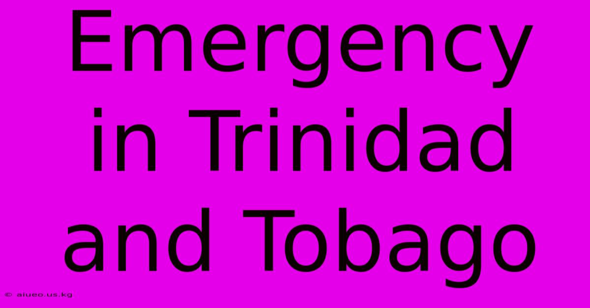 Emergency In Trinidad And Tobago