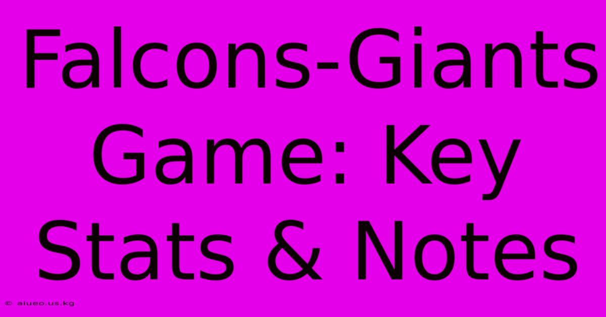 Falcons-Giants Game: Key Stats & Notes