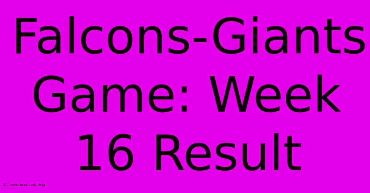 Falcons-Giants Game: Week 16 Result