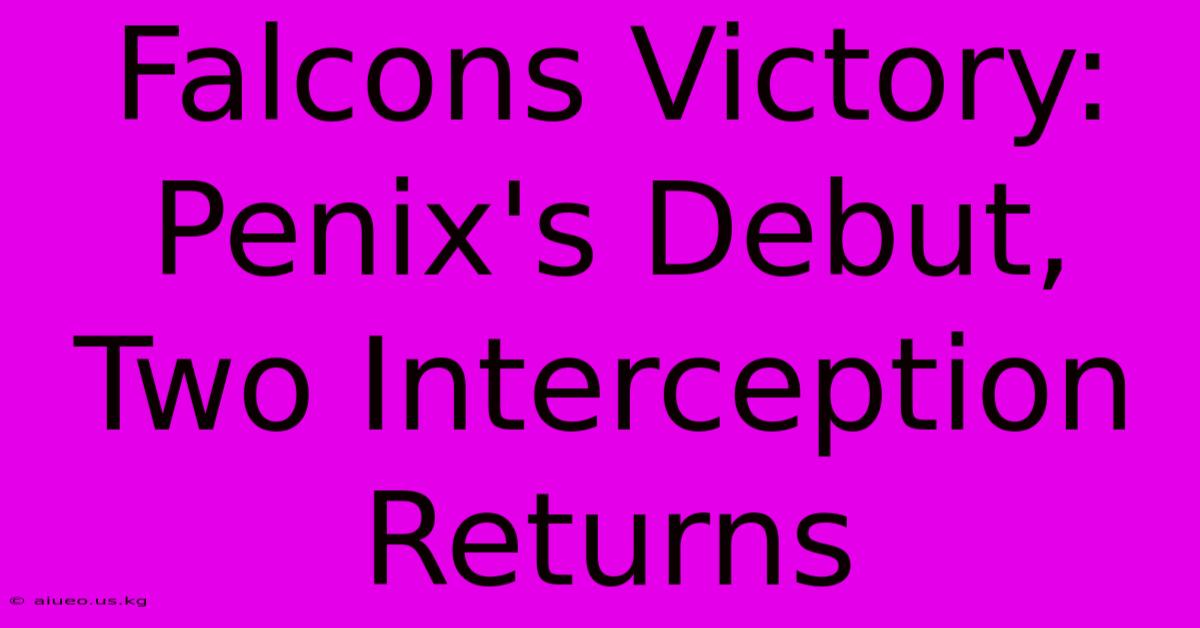 Falcons Victory: Penix's Debut, Two Interception Returns