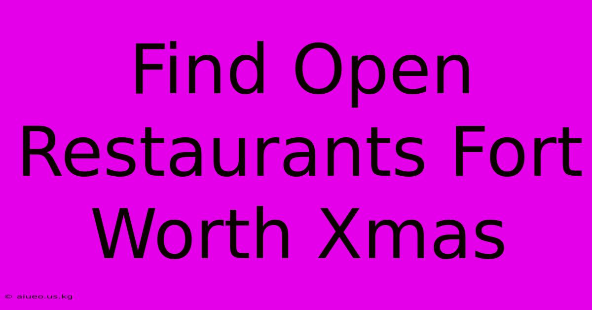 Find Open Restaurants Fort Worth Xmas