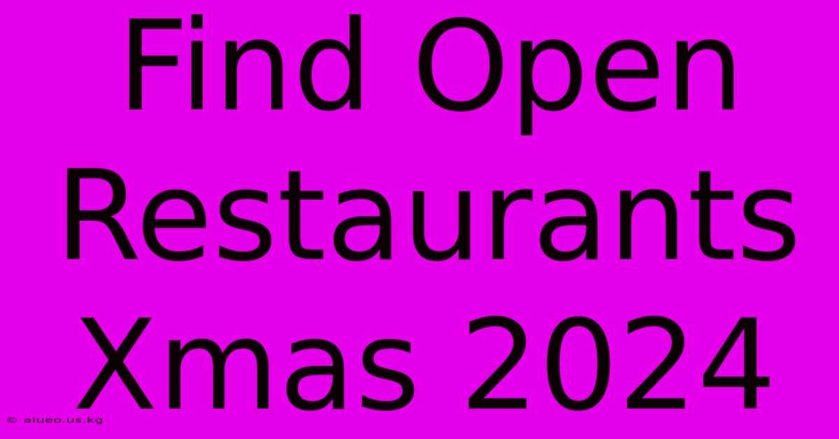 Find Open Restaurants Xmas 2024