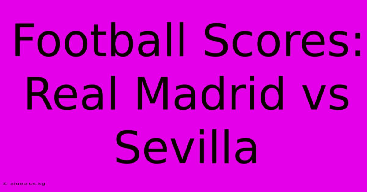 Football Scores: Real Madrid Vs Sevilla