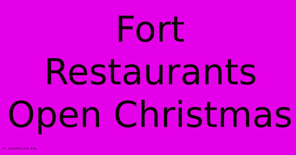 Fort Restaurants Open Christmas