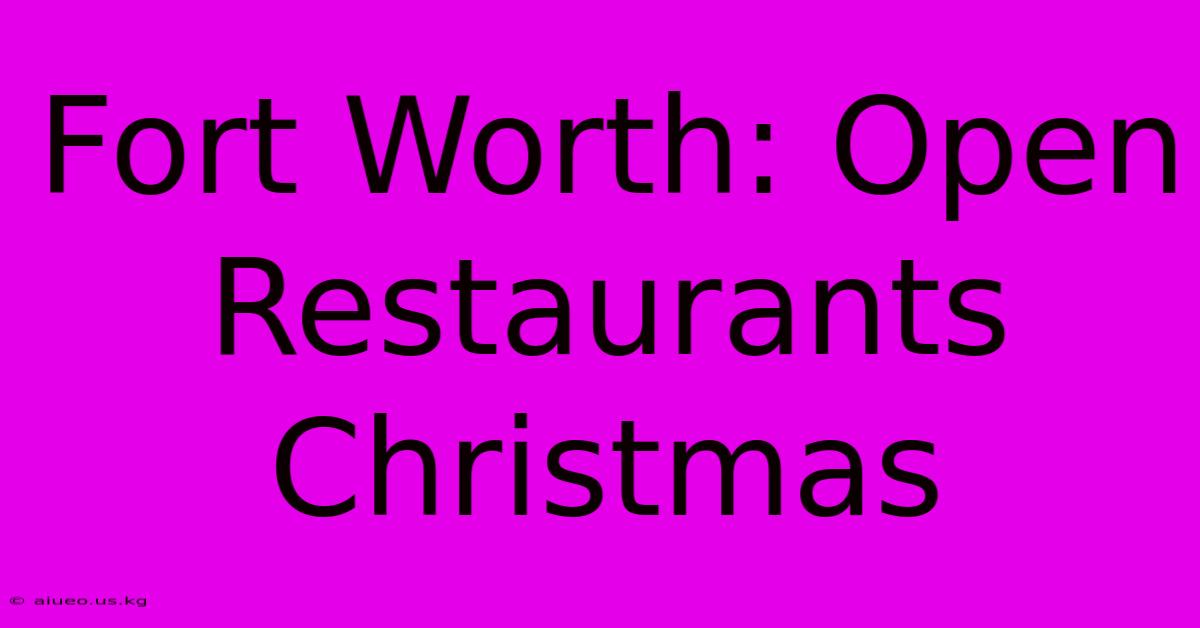 Fort Worth: Open Restaurants Christmas