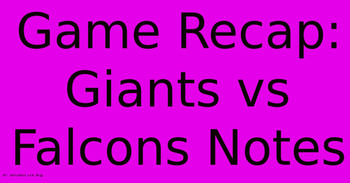 Game Recap: Giants Vs Falcons Notes