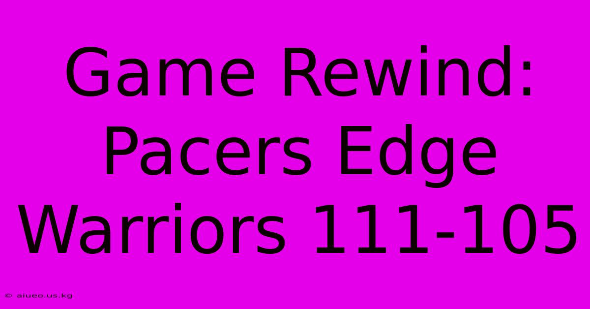 Game Rewind: Pacers Edge Warriors 111-105