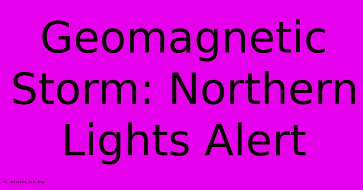 Geomagnetic Storm: Northern Lights Alert