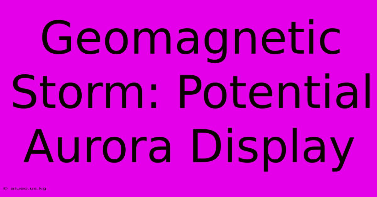 Geomagnetic Storm: Potential Aurora Display