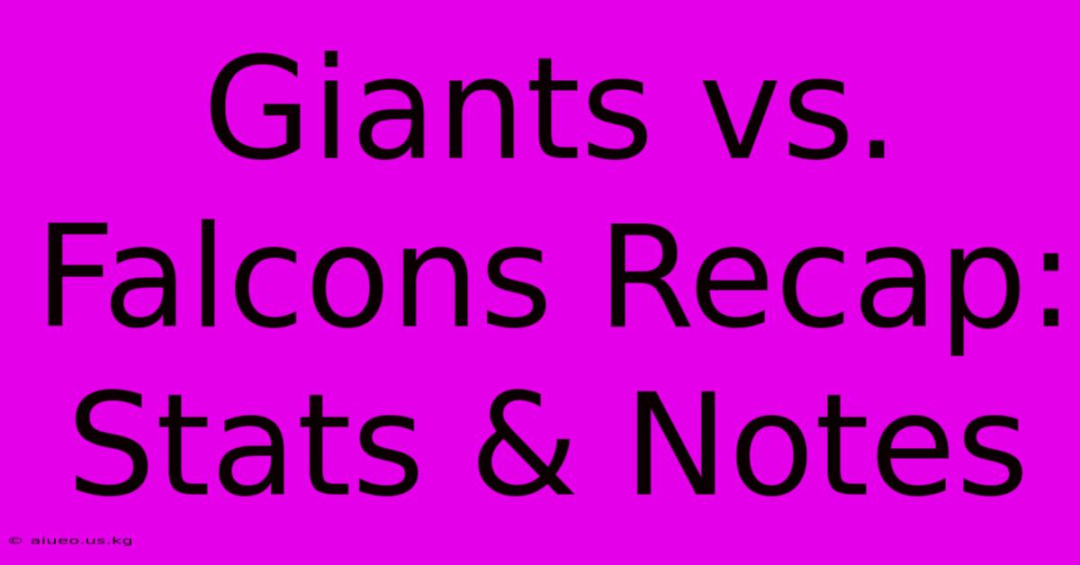 Giants Vs. Falcons Recap: Stats & Notes