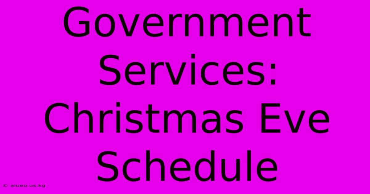 Government Services: Christmas Eve Schedule