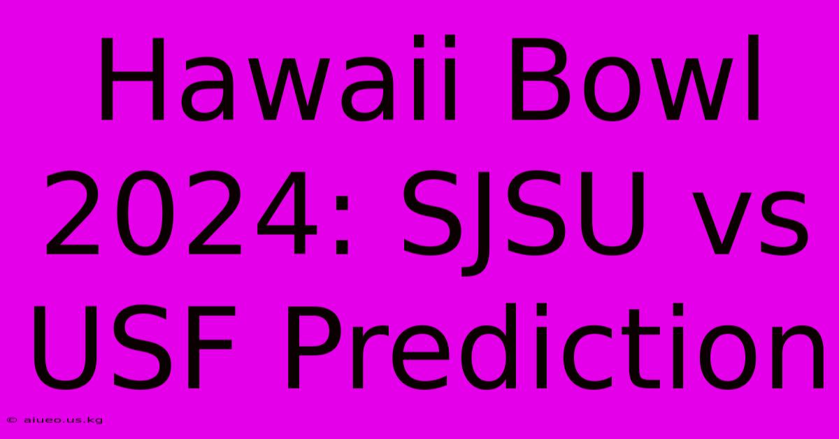 Hawaii Bowl 2024: SJSU Vs USF Prediction