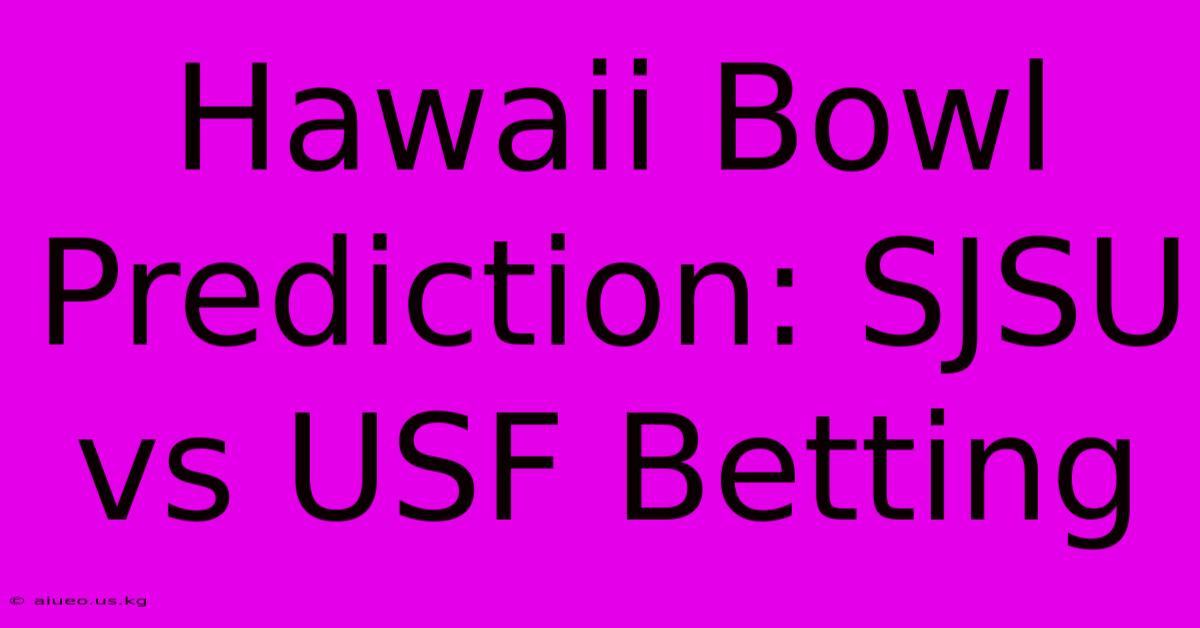 Hawaii Bowl Prediction: SJSU Vs USF Betting