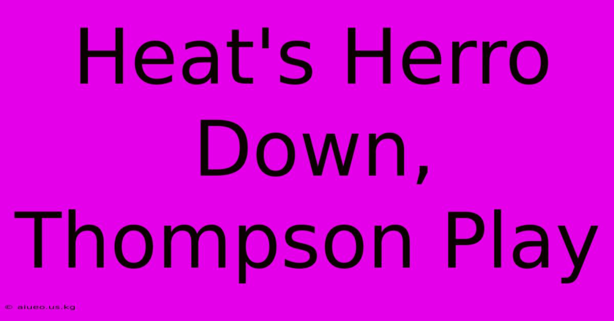 Heat's Herro Down, Thompson Play