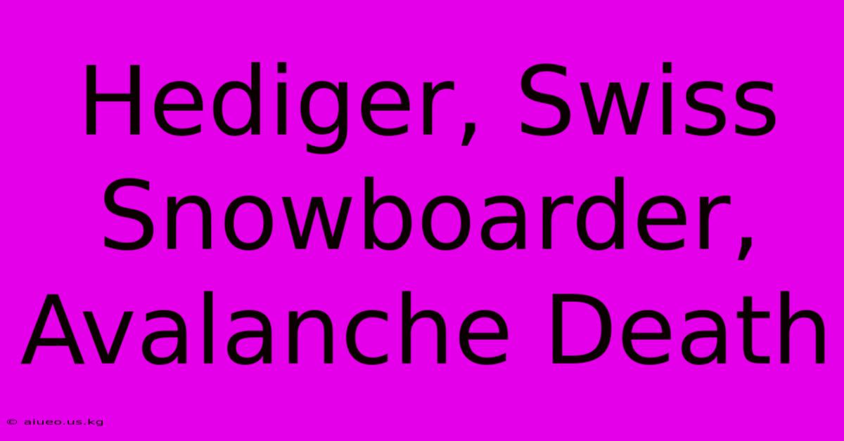 Hediger, Swiss Snowboarder, Avalanche Death