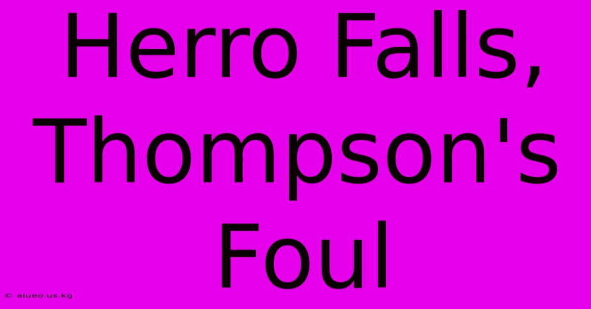 Herro Falls, Thompson's Foul