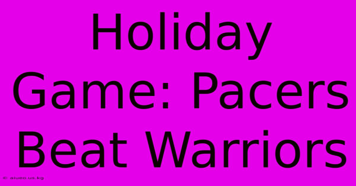 Holiday Game: Pacers Beat Warriors