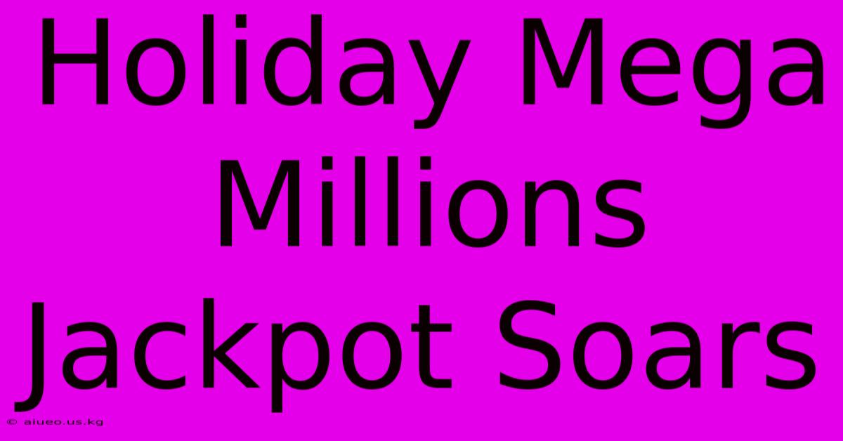 Holiday Mega Millions Jackpot Soars