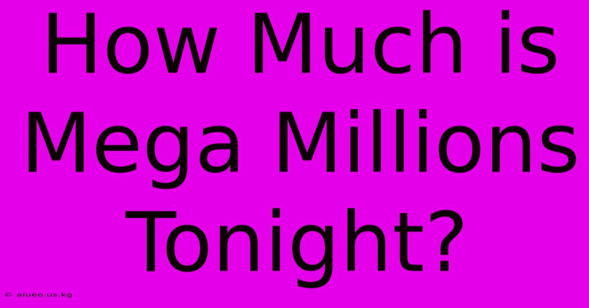 How Much Is Mega Millions Tonight?