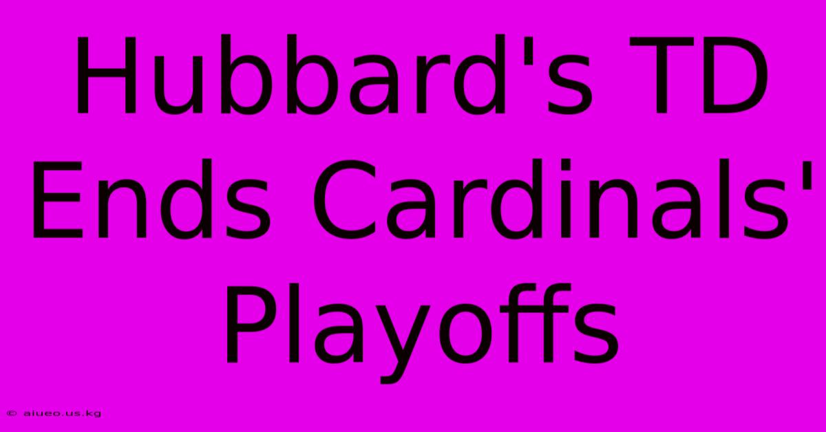 Hubbard's TD Ends Cardinals' Playoffs