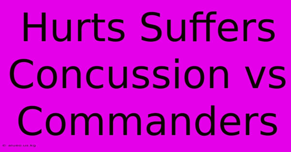 Hurts Suffers Concussion Vs Commanders