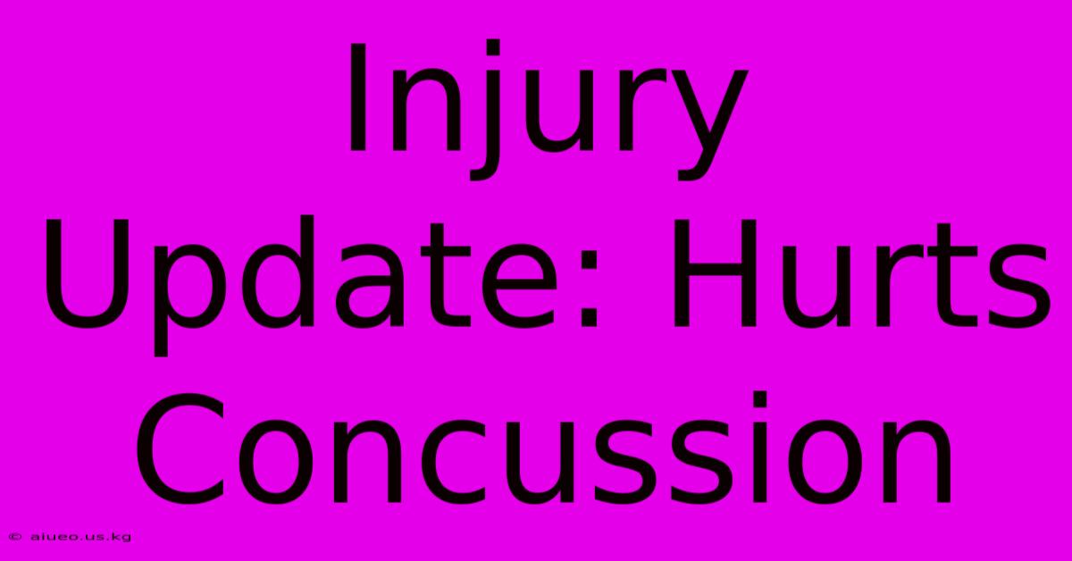 Injury Update: Hurts Concussion