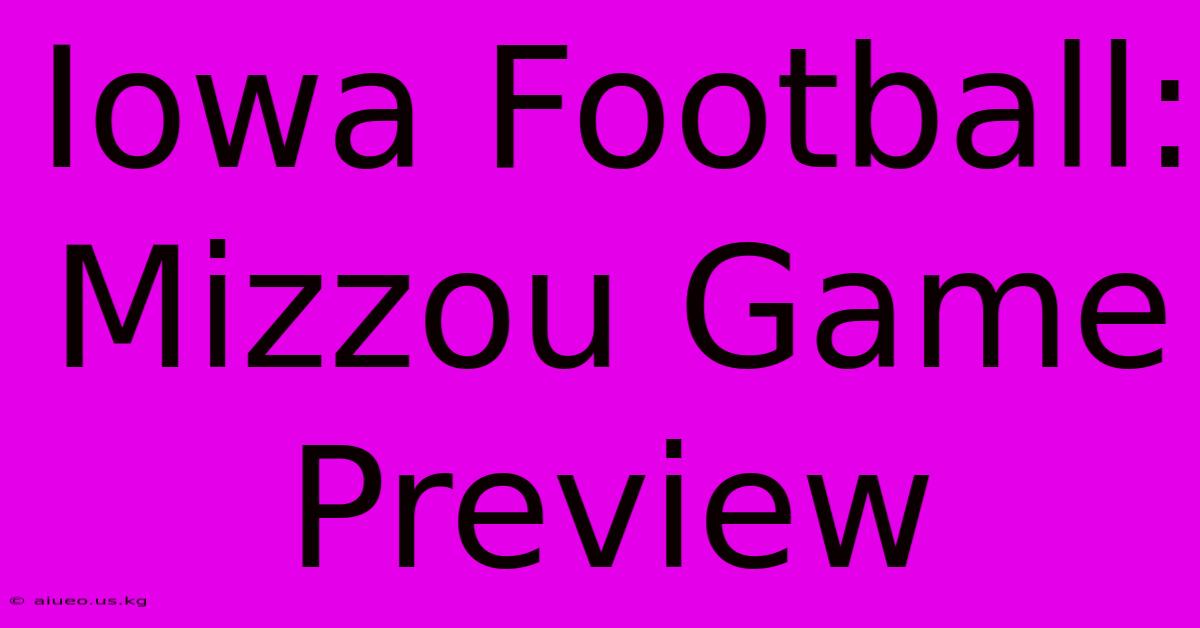 Iowa Football: Mizzou Game Preview