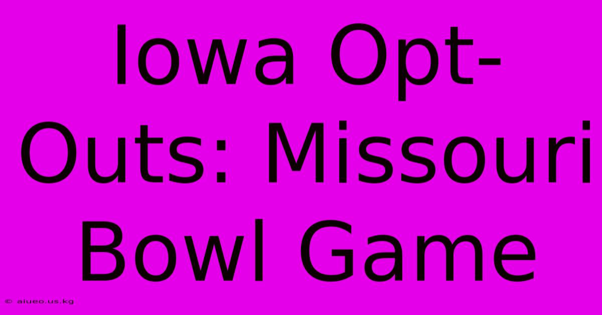 Iowa Opt-Outs: Missouri Bowl Game