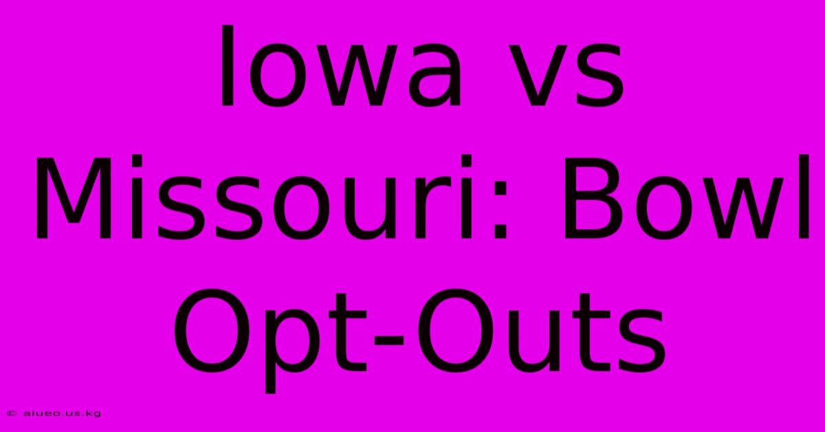 Iowa Vs Missouri: Bowl Opt-Outs