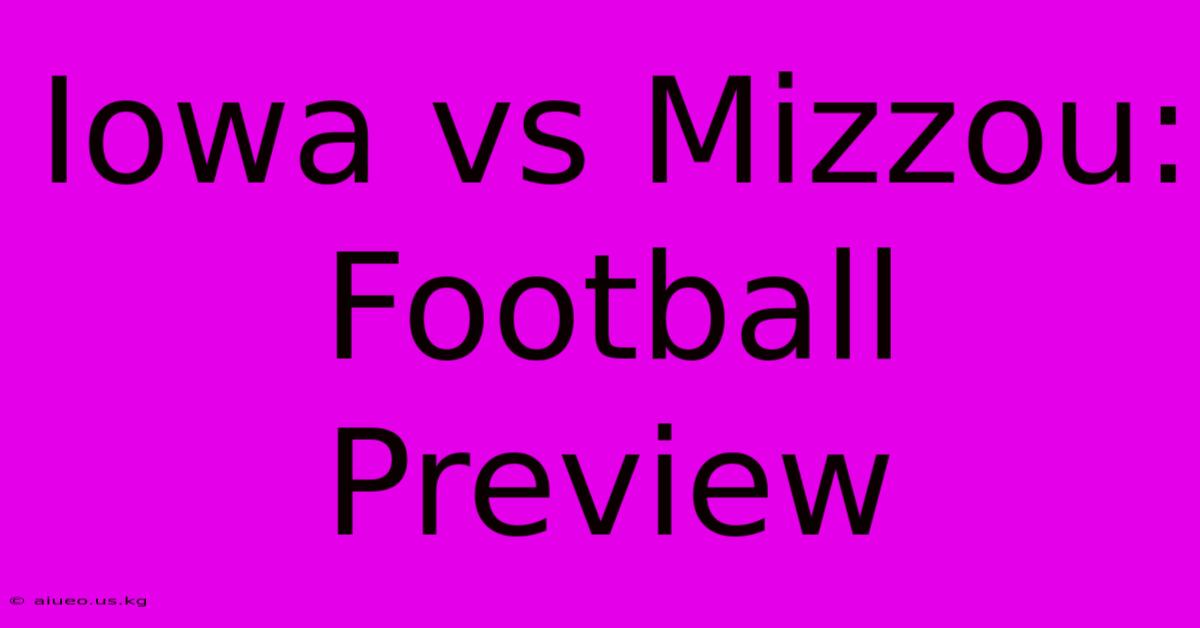 Iowa Vs Mizzou: Football Preview