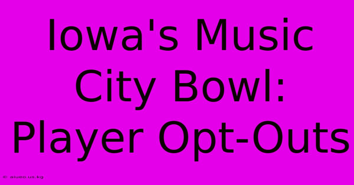 Iowa's Music City Bowl: Player Opt-Outs