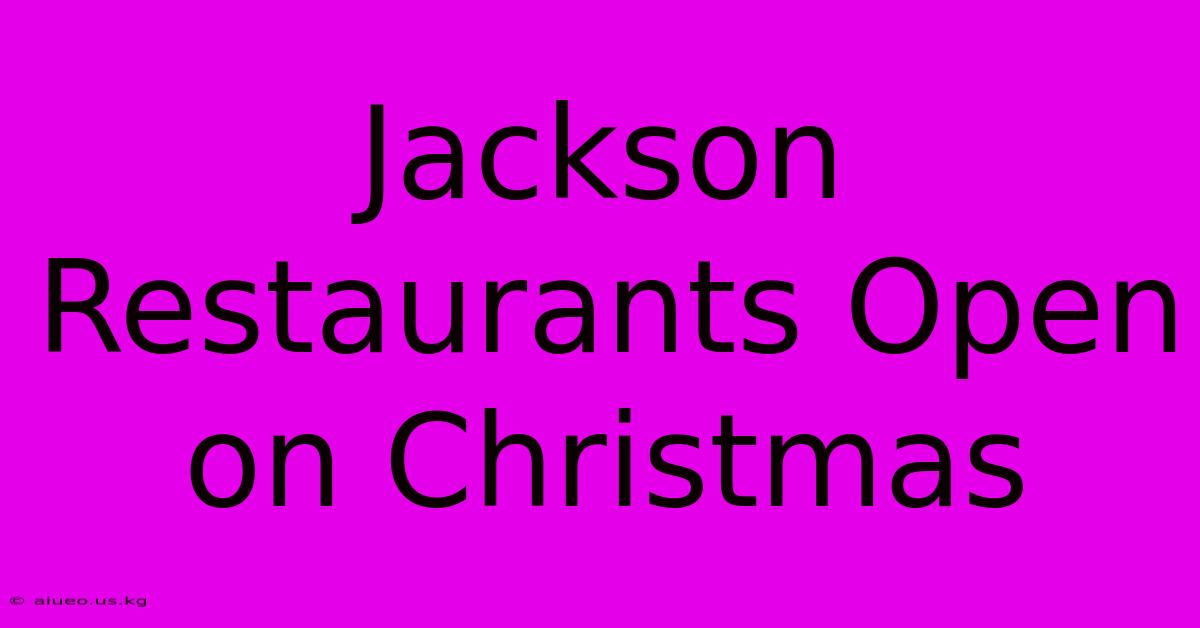 Jackson Restaurants Open On Christmas