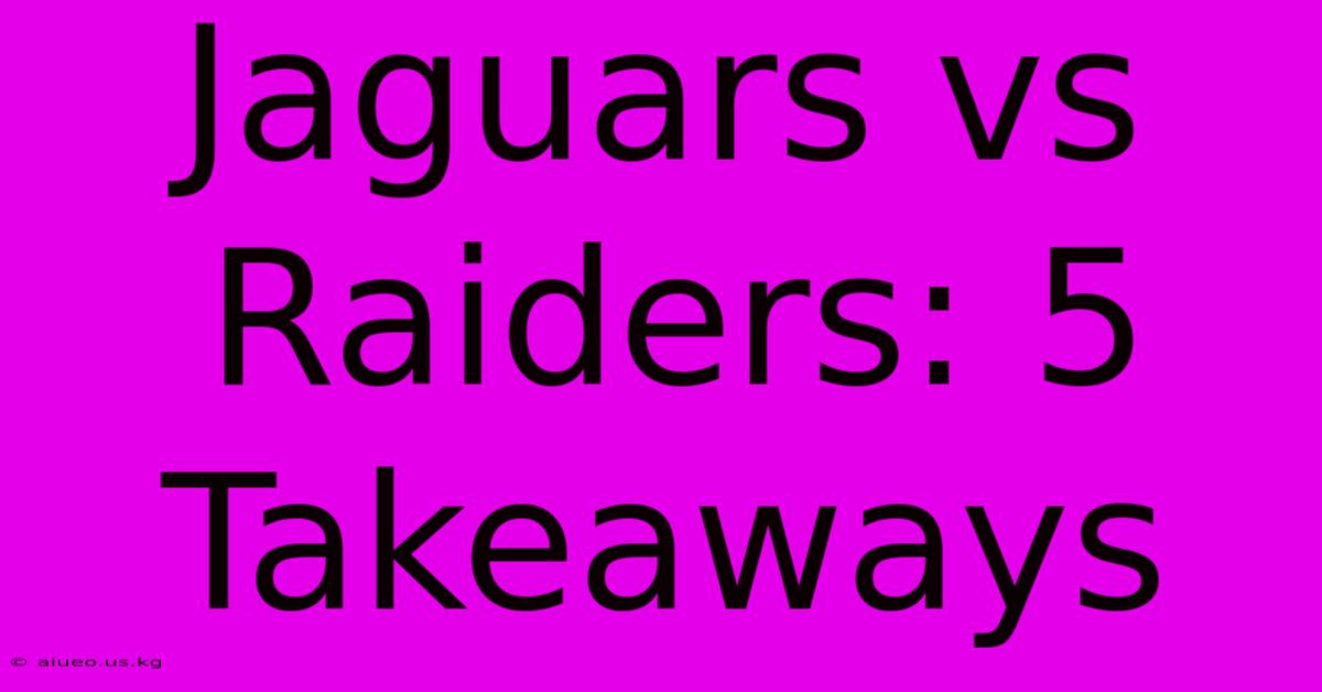 Jaguars Vs Raiders: 5 Takeaways