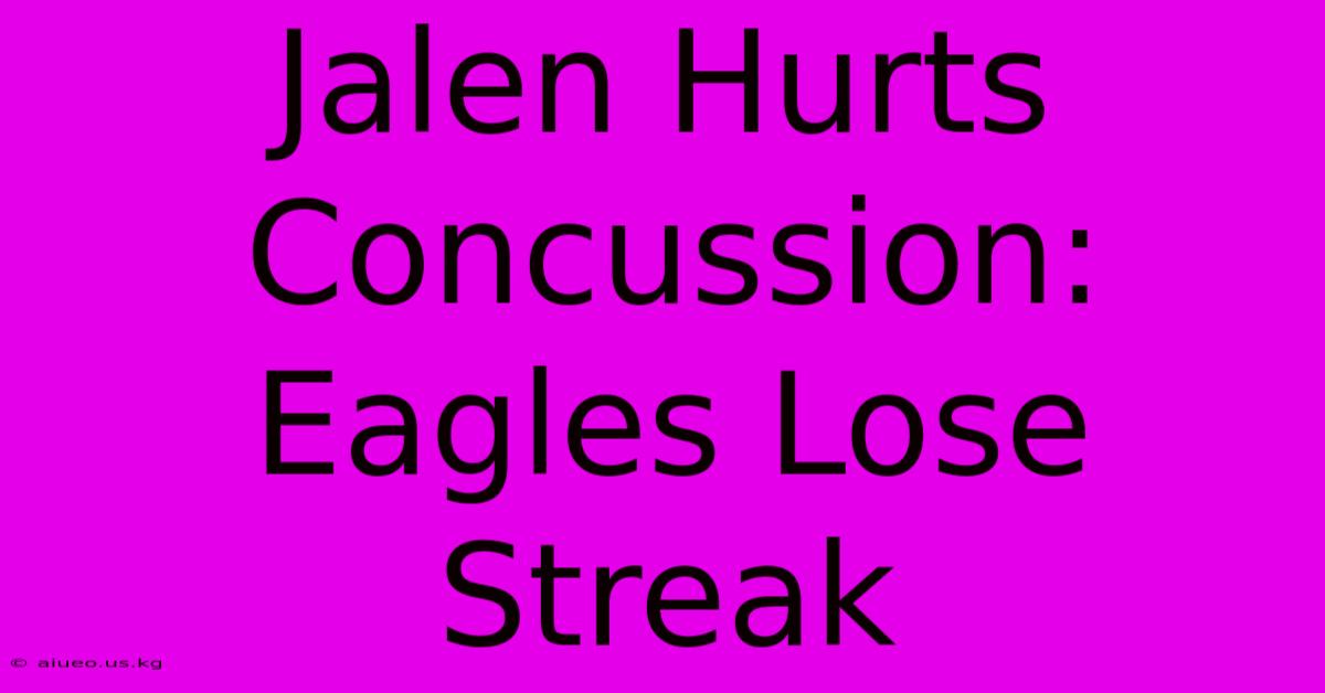 Jalen Hurts Concussion: Eagles Lose Streak