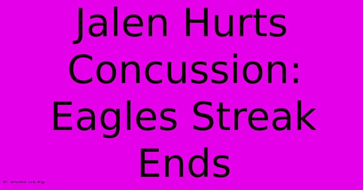 Jalen Hurts Concussion: Eagles Streak Ends