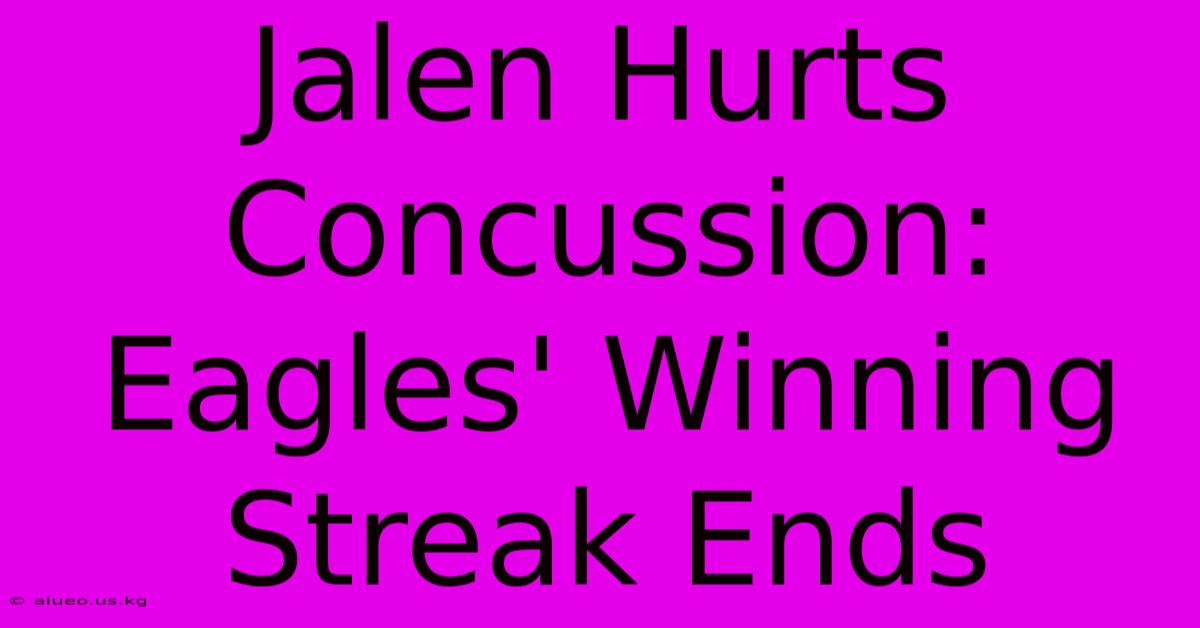 Jalen Hurts Concussion: Eagles' Winning Streak Ends