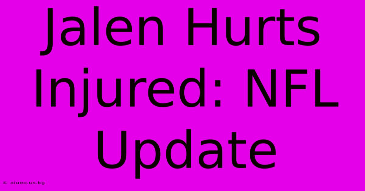 Jalen Hurts Injured: NFL Update