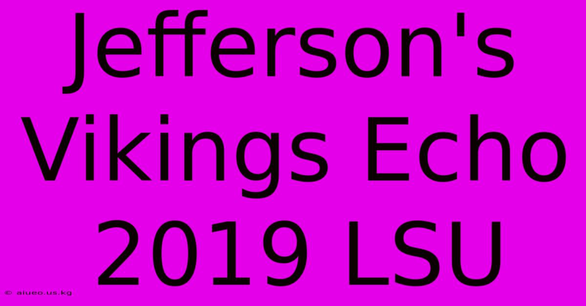 Jefferson's Vikings Echo 2019 LSU