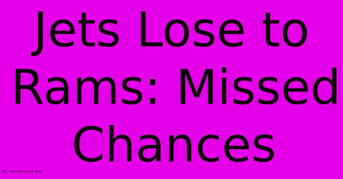 Jets Lose To Rams: Missed Chances