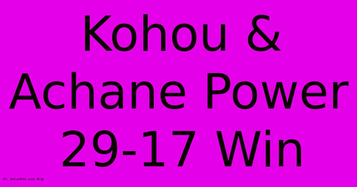 Kohou & Achane Power 29-17 Win