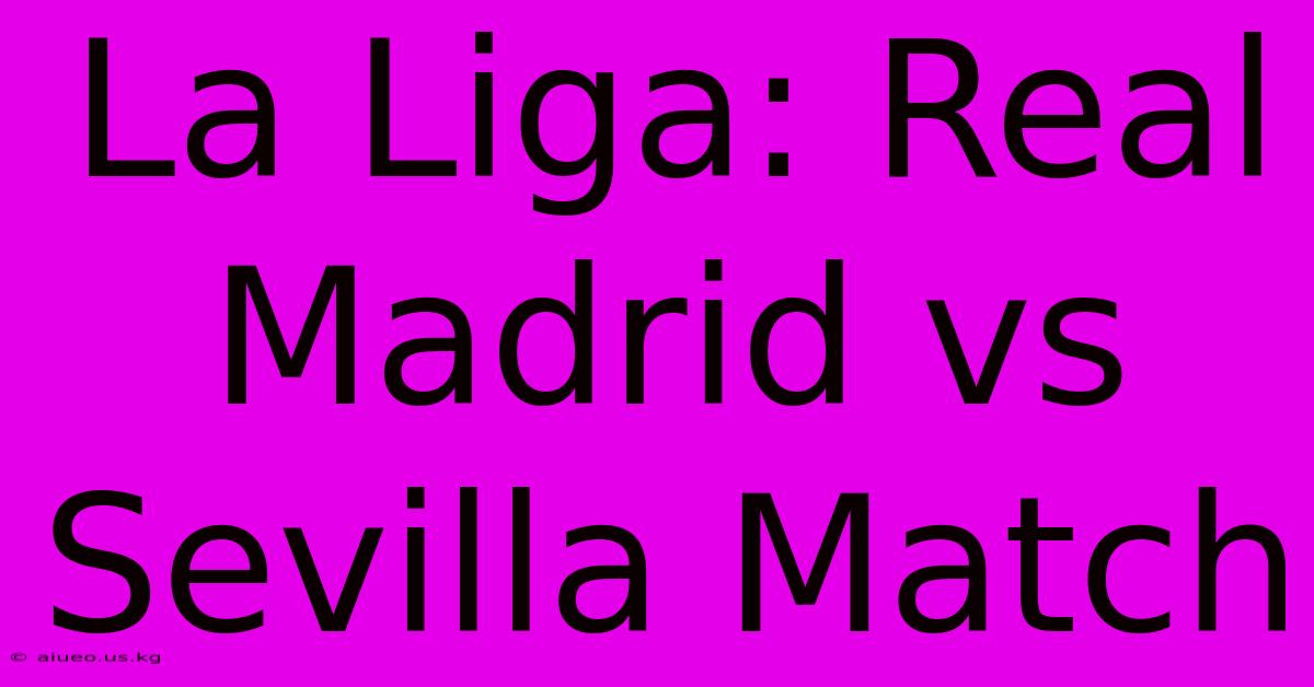 La Liga: Real Madrid Vs Sevilla Match