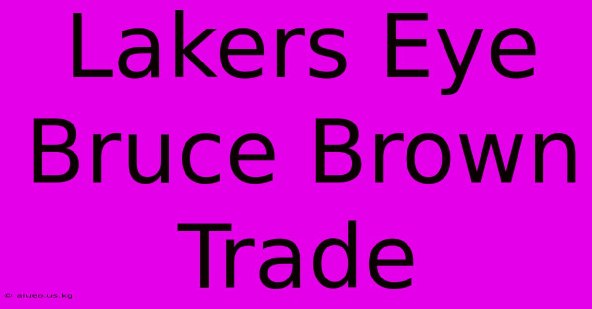 Lakers Eye Bruce Brown Trade