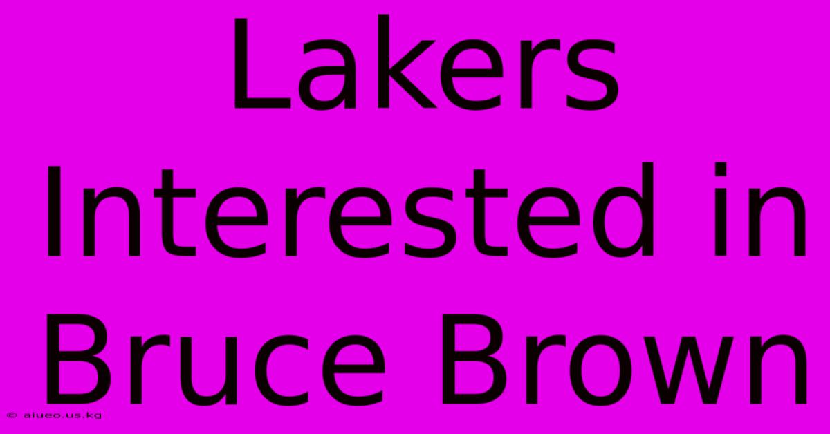 Lakers Interested In Bruce Brown